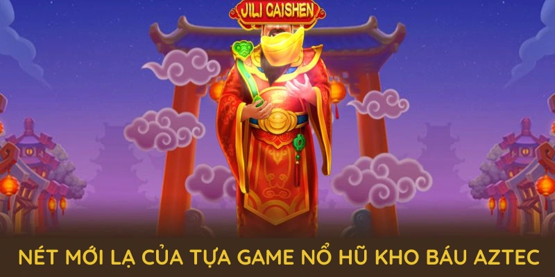 Những nét mới lạ của tựa game nổ hũ kho báu Aztec